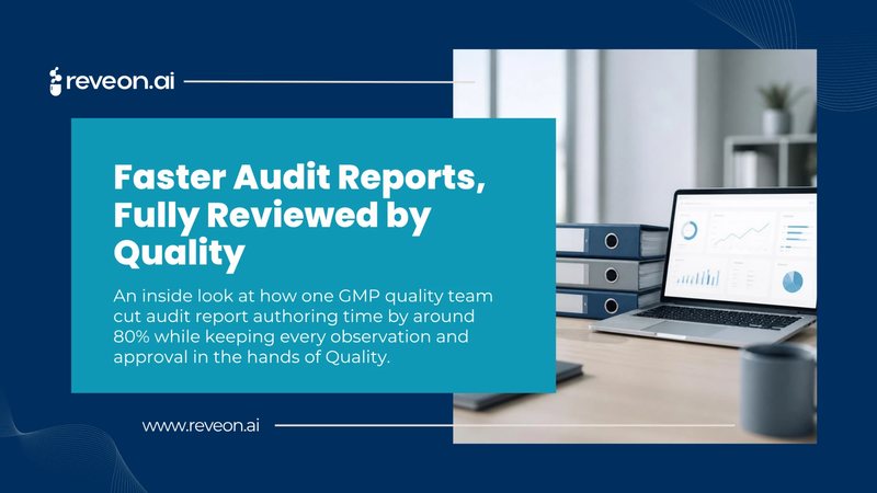 Faster audit reports, fully reviewed by Quality: how one GMP quality team cut audit report authoring time by around 80%